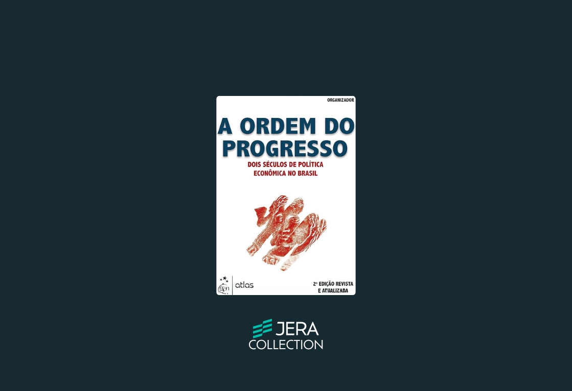 A Ordem do Progresso – Dois Séculos de Política Econômica no Brasil