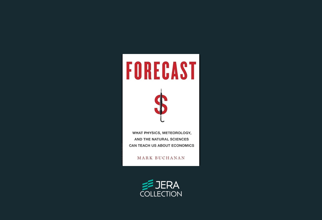 Forecast: What Physics, Meteorology, and the Natural Sciences Can Teach Us About Economics