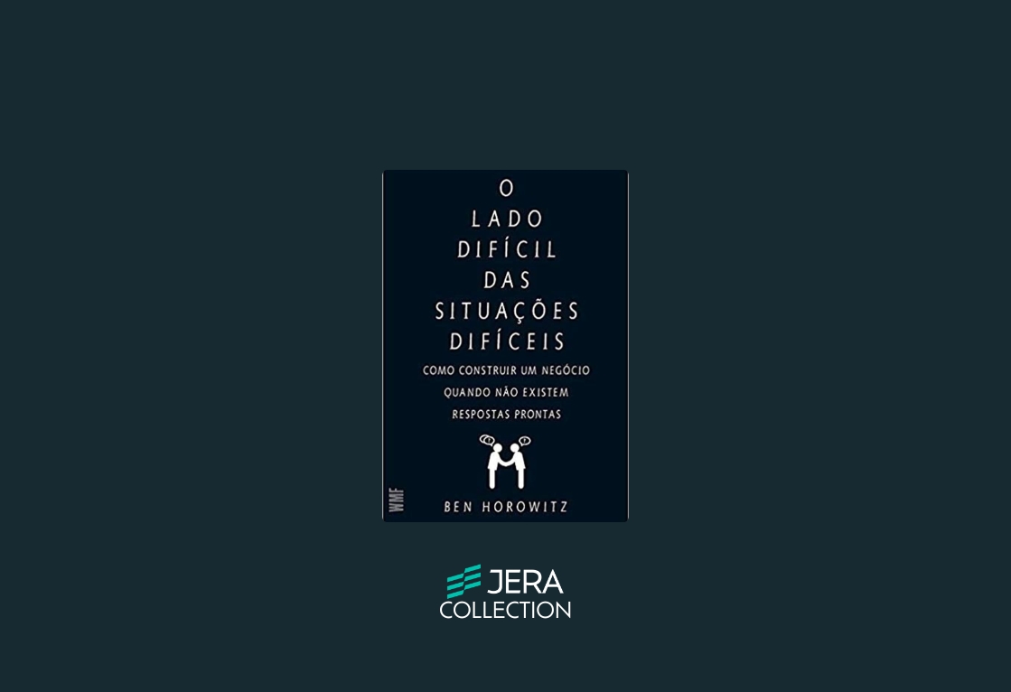 O Lado Difícil das Situações Difíceis: Como Construir um Negócio Quando Não Existem Respostas Prontas