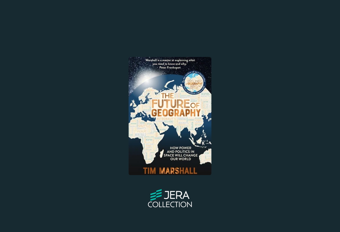 The Future of Geography: How Power and Politics in Space Will Change Our World