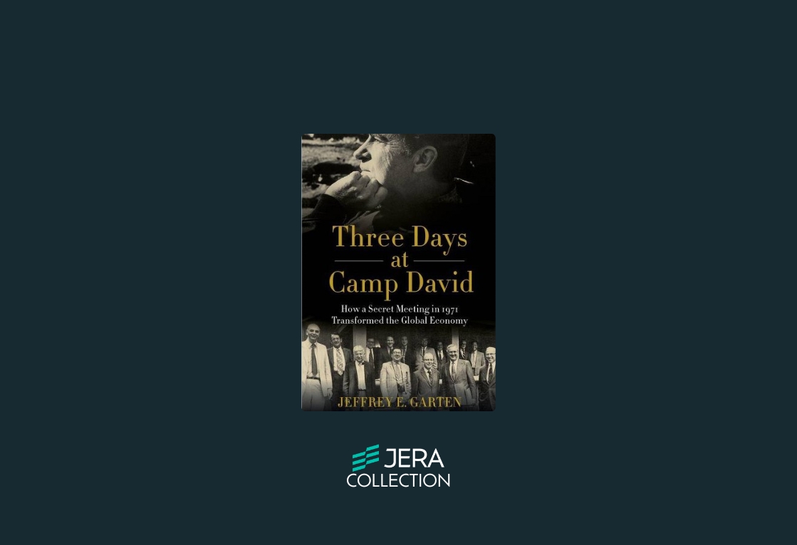 Three Days at Camp David: How a Secret Meeting in 1971 Transformed the Global Economy